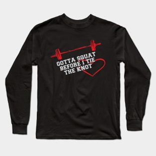 Bride Workout - Gotta squat before I tie the knot Long Sleeve T-Shirt